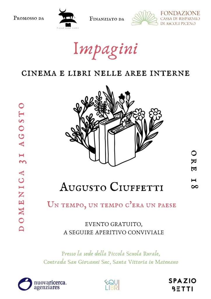 Locandina della rassegna Impagini – Cinema e libri nelle aree interne. Domenica 31 agosto 2025 ore 18:00 presso la Piccola Scuola Rurale di Santa Vittoria in Matenano. Ospite Augusto Ciuffetti con la presentazione del libro ‘Un tempo, un tempo c’era un paese’. Evento gratuito con aperitivo conviviale.